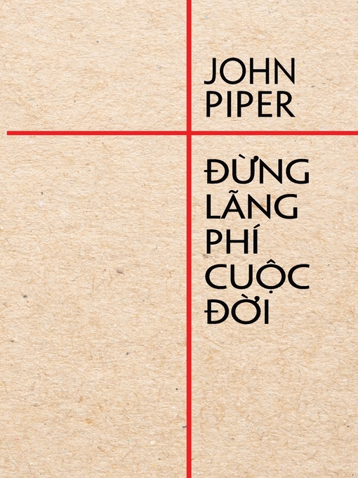 Title details for Đừng lãng phí cuộc đời by John Piper - Available